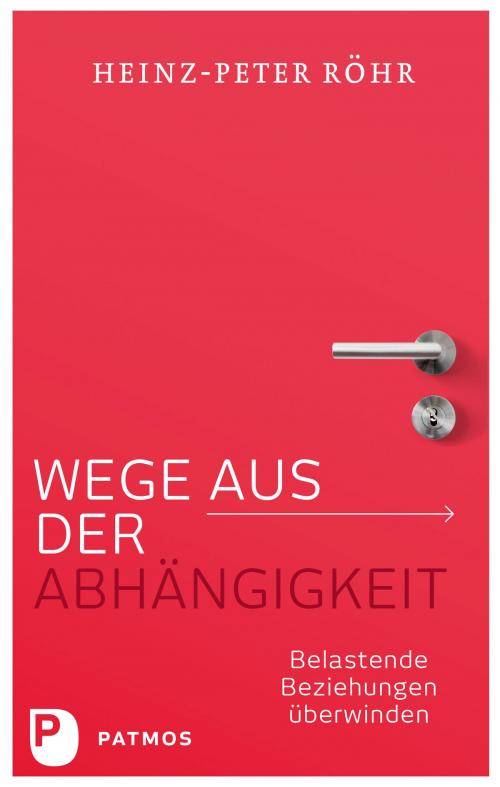 Cover of the book Wege aus der Abhängigkeit by Heinz-Peter Röhr, Patmos Verlag