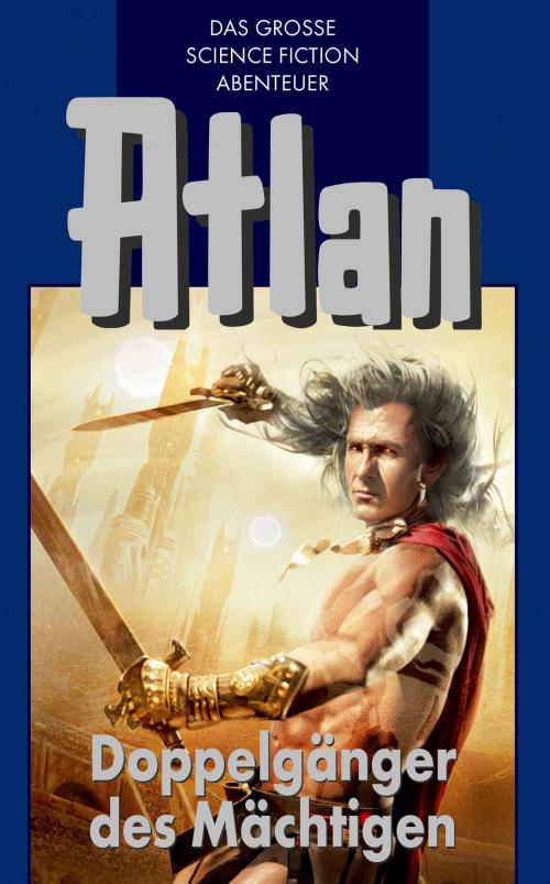 Cover of the book Atlan 43: Doppelgänger des Mächtigen (Blauband) by H. G. Francis, Hans Kneifel, Kurt Mahr, Perry Rhodan digital