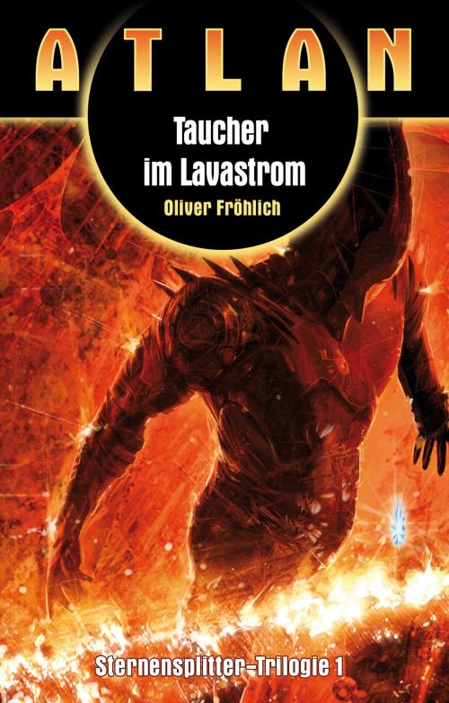 Cover of the book ATLAN Sternensplitter 1: Taucher im Lavastrom by Oliver Fröhlich, Perry Rhodan digital