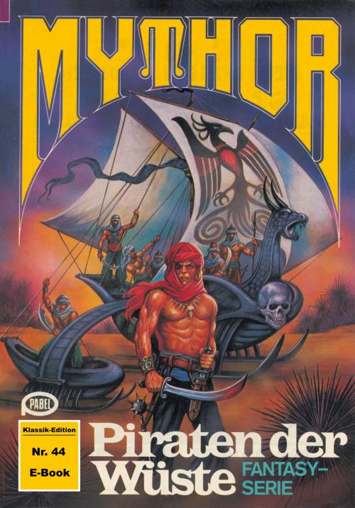 Cover of the book Mythor 44: Piraten der Wüste by W. K. Giesa, Perry Rhodan digital