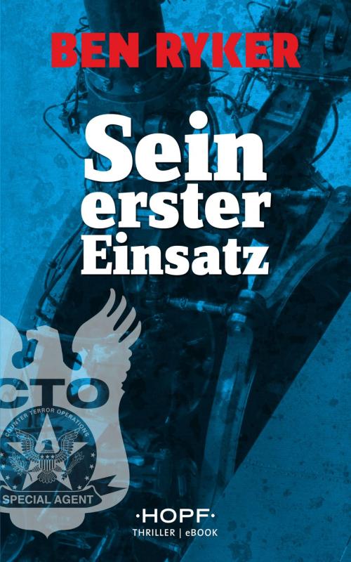 Cover of the book C.T.O. Counter Terror Operations 1: Sein erster Einsatz by Ben Ryker, Verlag Peter Hopf