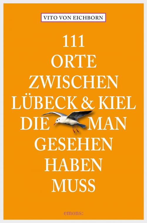 Cover of the book 111 Orte zwischen Lübeck und Kiel, die man gesehen haben muss by Vito von Eichborn, Emons Verlag