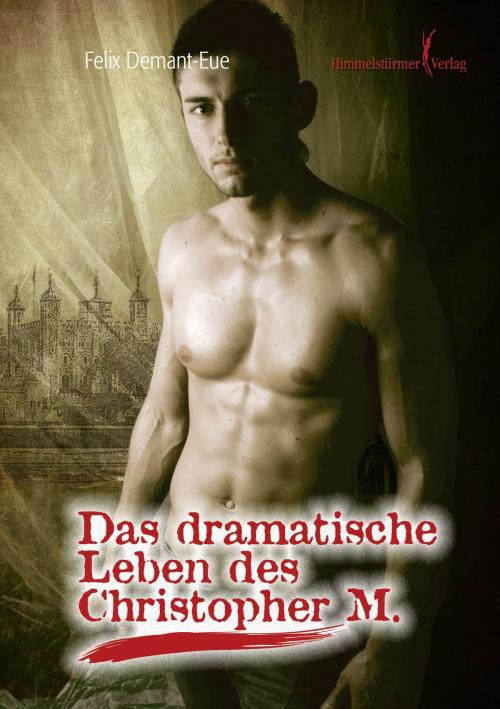 Cover of the book Das dramatische Leben des Christopher M by Felix Demant-Eue, Himmelstürmer Verlag