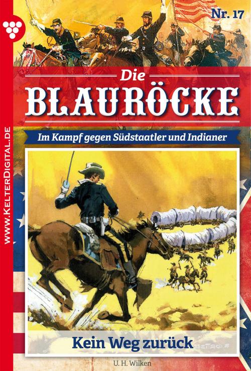 Cover of the book Die Blauröcke 17 – Western by U.H. Wilken, Kelter Media