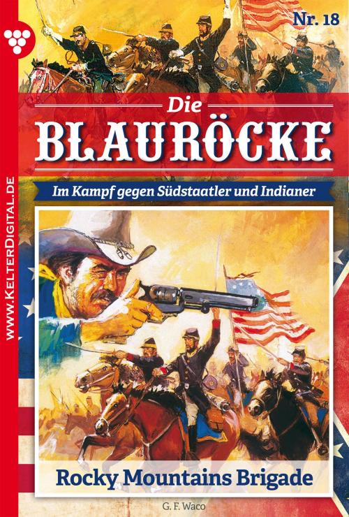Cover of the book Die Blauröcke 18 – Western by G.F. Waco, Kelter Media