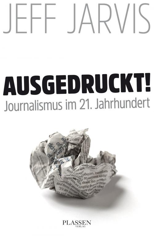 Cover of the book Ausgedruckt! by Jeff Jarvis, Plassen Verlag