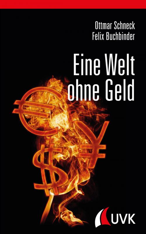 Cover of the book Eine Welt ohne Geld by Ottmar Schneck, Felix Buchbinder, UVK Verlagsgesellschaft mbH