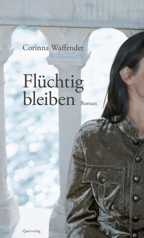 Cover of the book Flüchtig bleiben by Corinna Waffender, Querverlag