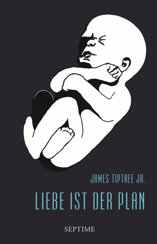 Cover of the book Liebe ist der Plan by James Tiptree Jr., Septime Verlag
