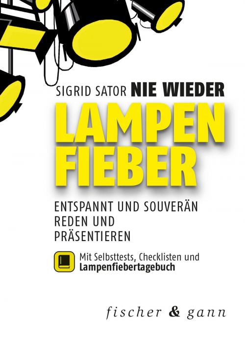 Cover of the book Nie wieder Lampenfieber! by Sigrid Sator, Fischer & Gann