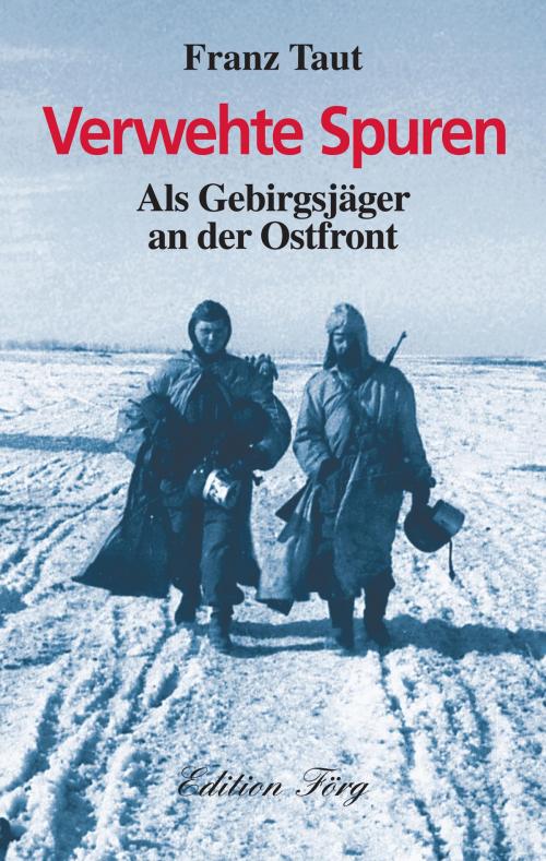 Cover of the book Verwehte Spuren - Als Gebirgsjäger an der Ostfront by Franz Taut, Edition Förg