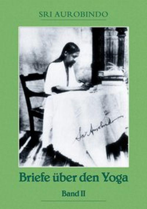 Cover of the book Briefe über den Yoga Bd. 2 by Sri Aurobindo, Sri Aurobindo Digital Edition