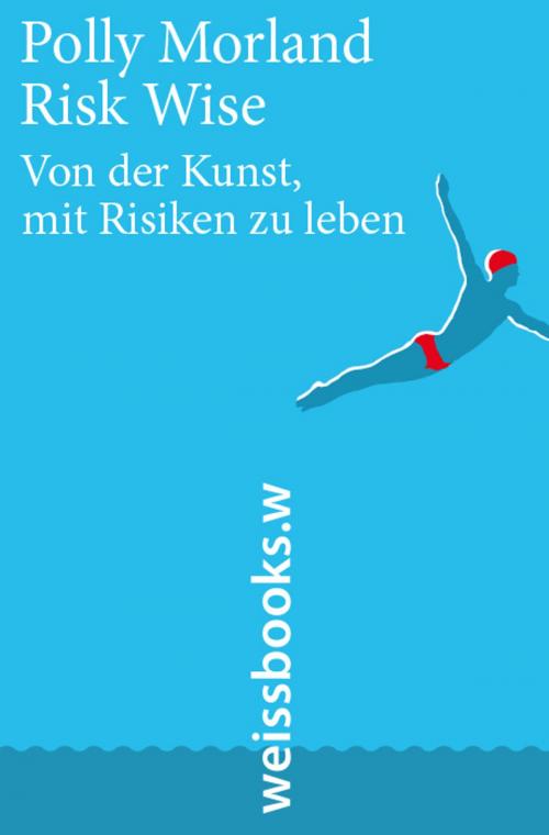Cover of the book Risk Wise by Polly Morland, Alain de Botton, Elisabeth Corley, Andreas Utermann, weissbooks