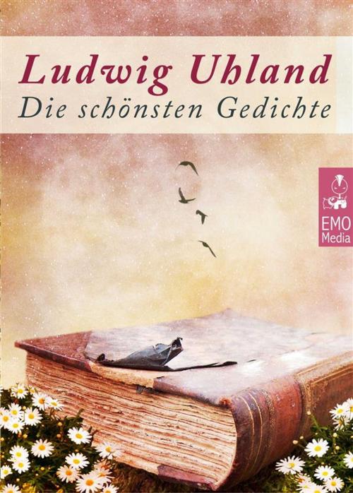 Cover of the book Die schönsten Gedichte - Deutsche Klassiker der Romantik: Gedichte und Balladen (Illustrierte Ausgabe) by Ludwig Uhland, Ludwig Uhland