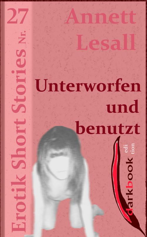 Cover of the book Unterworfen und benutzt by Annett Lesall, darkbook.de