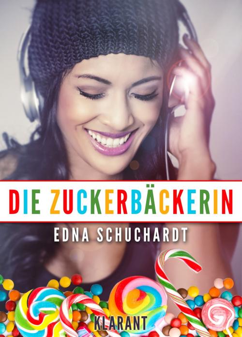 Cover of the book Die Zuckerbäckerin. Liebesroman by Edna Schuchardt, Klarant
