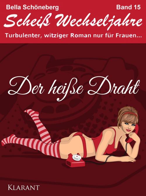 Cover of the book Der heiße Draht! Scheiß Wechseljahre Band 15. Turbulenter, spritziger Liebesroman nur für Frauen... by Bella Schöneberg, Klarant