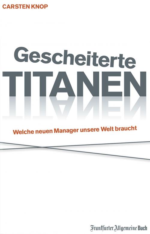 Cover of the book Gescheiterte Titanen by Carsten Knop, Frankfurter Allgemeine Buch