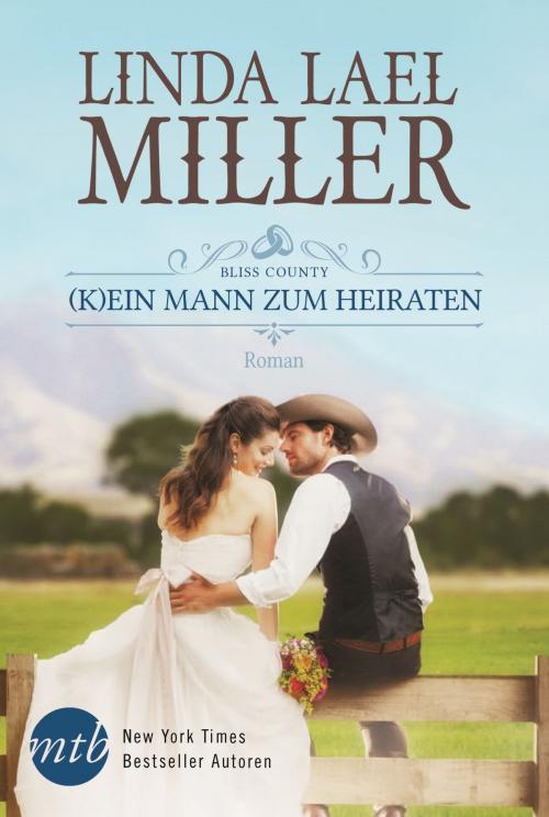 Cover of the book Bliss County: (K)ein Mann zum Heiraten by Linda Lael Miller, MIRA Taschenbuch