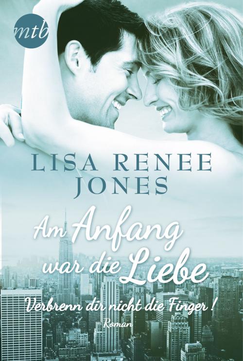 Cover of the book Am Anfang war die Liebe: Verbrenn dir nicht die Finger! by Lisa Renee Jones, MIRA Taschenbuch