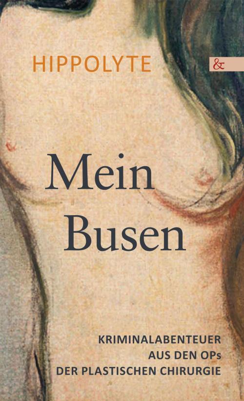 Cover of the book Mein Busen. Kriminalabenteuer aus den OPs der Plastischen Chirurgie by Hippolyte, Buch & media