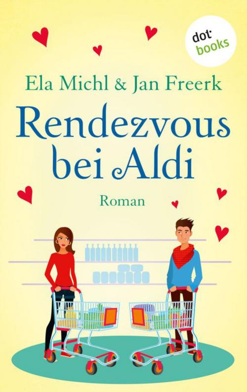 Cover of the book Rendezvous bei Aldi by Ela Michl, Jan Freerk, dotbooks GmbH