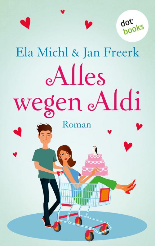 Cover of the book Alles wegen Aldi by Ela Michl, Jan Freerk, dotbooks GmbH