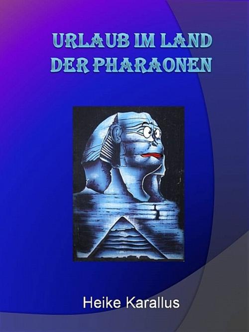 Cover of the book Urlaub im Land der Pharaonen by Heike Karallus, XinXii-GD Publishing