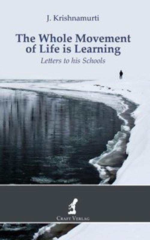 Cover of the book The Whole Movement of Life is Learning by Jiddu Krishnamurti, Craft Verlag