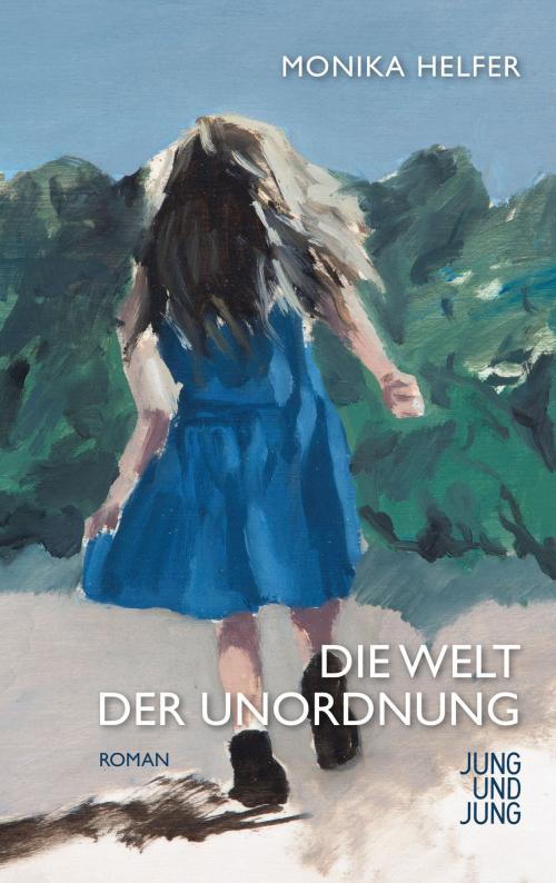 Cover of the book Die Welt der Unordnung by Monika Helfer, Jung und Jung Verlag