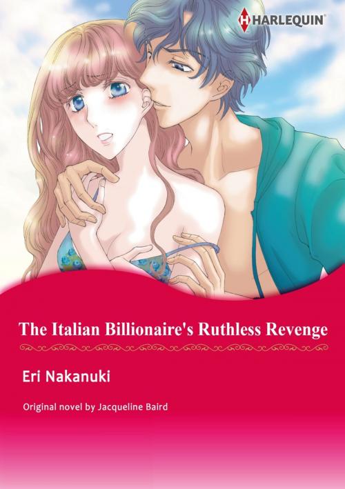 Cover of the book THE ITALIAN BILLIONAIRE'S RUTHLESS REVENGE by Jacqueline Baird, Harlequin / SB Creative Corp.