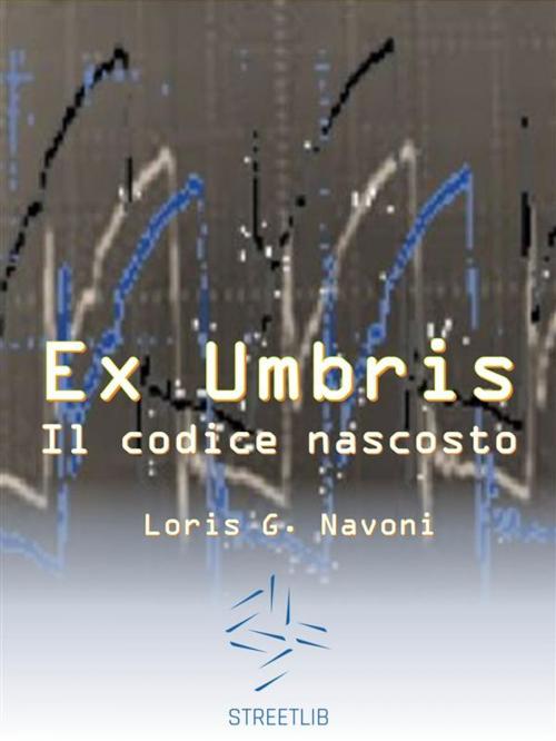 Cover of the book Ex Umbris - il codice nascosto by Loris G. Navoni, Loris G. Navoni