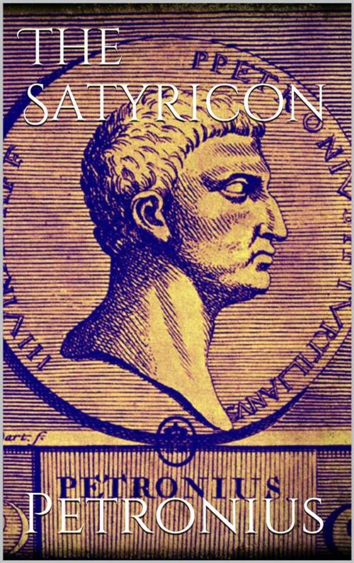 Cover of the book The Satyricon by Petronius Arbiter, Petronius Arbiter