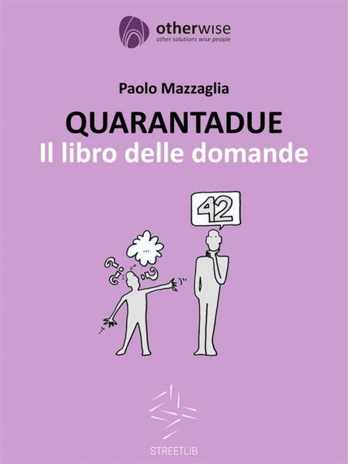 Cover of the book QUARANTADUE - Il libro delle domande by Paolo Mazzaglia, Paolo Mazzaglia