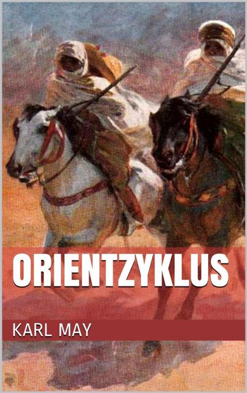 Cover of the book Orientzyklus (Gesamtausgabe - Durch die Wüste, Durchs wilde Kurdistan, Von Bagdad nach Stambul, ...) by Karl May, Paperless