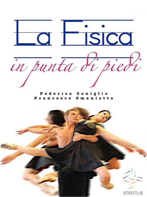 Cover of the book La Fisica in punta di piedi by Federica Coniglio, Francesco Smaniotto, Federica Coniglio