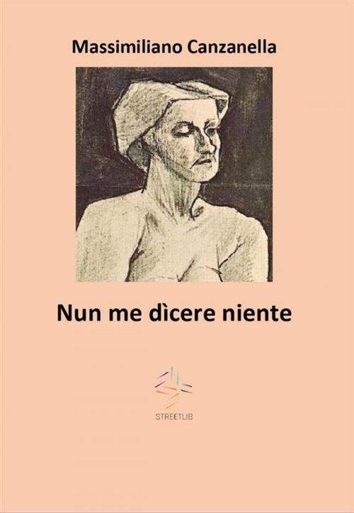Cover of the book Nun me dìcere niente by Massimiliano Canzanella, Massimiliano Canzanella
