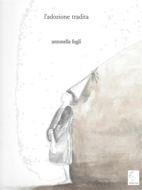 Cover of the book L'adozione tradita by Antonella Fogli, Antonella Fogli