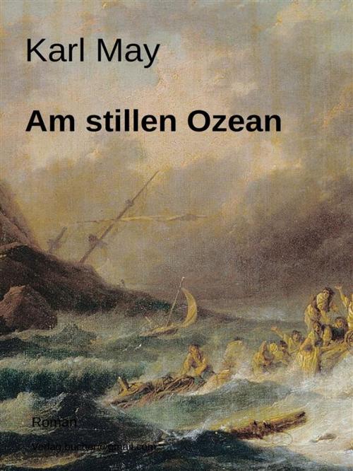 Cover of the book Am Stillen Ozean by Karl May, Karl May