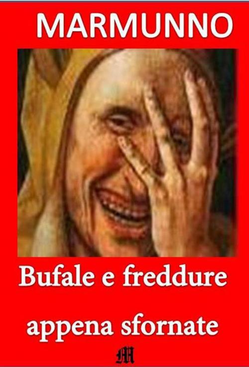 Cover of the book Bufale e freddure appena sfornate by Marmunno, Marmunno