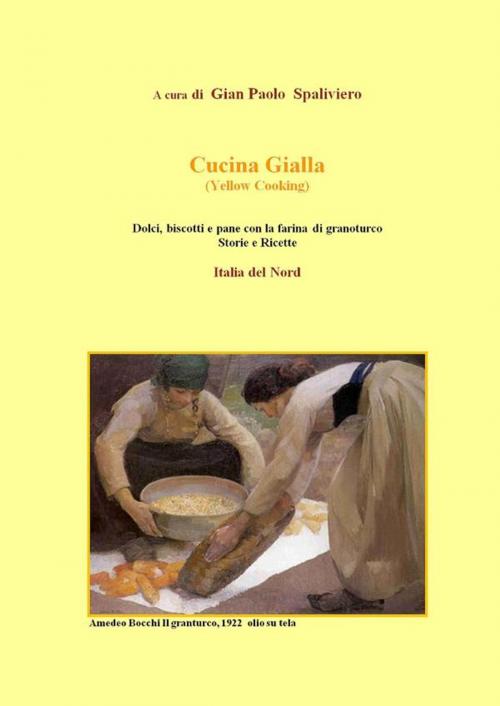 Cover of the book Cucina gialla ( Italia del nord) by Gian Paolo Spaliviero, Gian Paolo Spaliviero