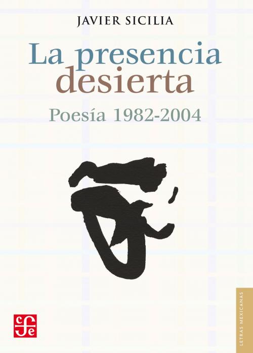 Cover of the book La presencia desierta by Javier Sicilia, Fondo de Cultura Económica