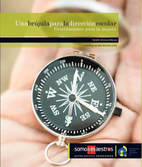 Cover of the book Una brújula para la dirección escolar by Serafín Antúnez Marcos, Alba Martínez Olivé, Ediciones SM