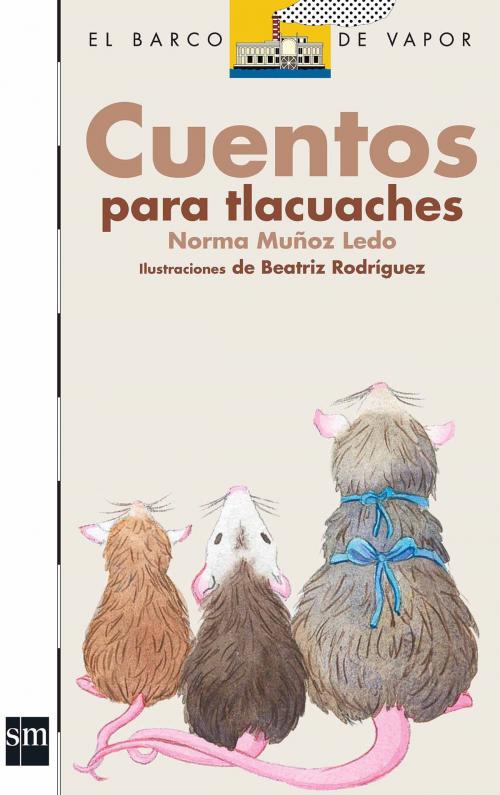 Cover of the book Cuentos para tlacuaches. Familia Tlacuache by Norma Muñoz Ledo, Ediciones SM