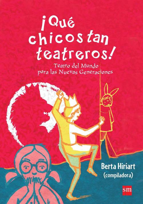 Cover of the book ¡Qué chicos tan teatreros! (Vol.3) by Berta Hiriart, Micaela Gramajo, Jeton Neziraj, José Emilio García, Ignacio Padilla, Amauri Falseti, Ediciones SM