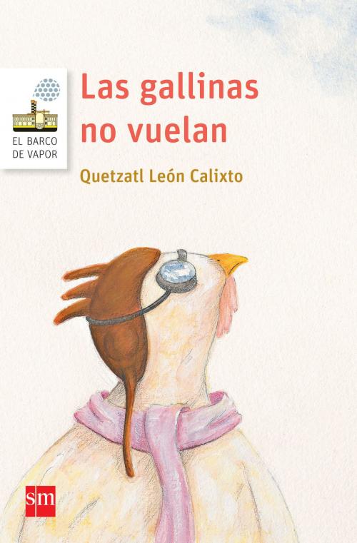 Cover of the book Las gallinas no vuelan by Quetzatl León Calixto, Ediciones SM