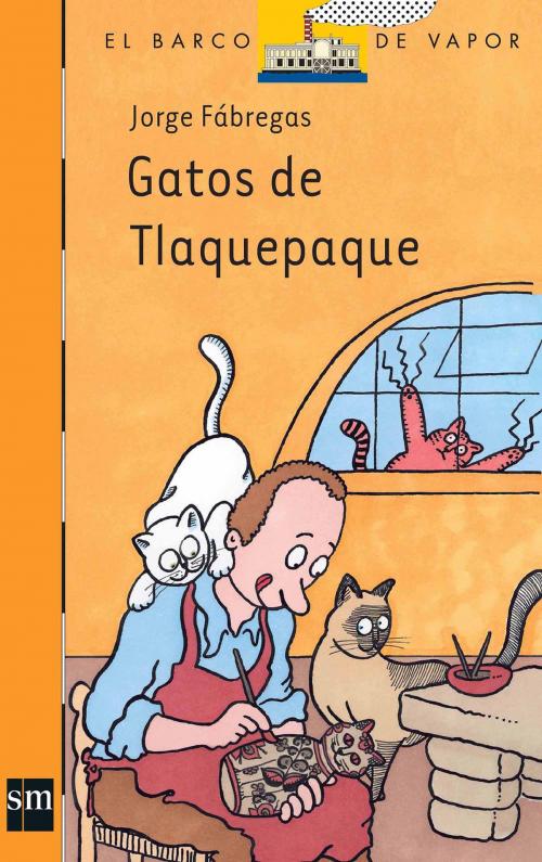 Cover of the book Gatos de Tlaquepaque by Jorge Fábregas, Ediciones SM