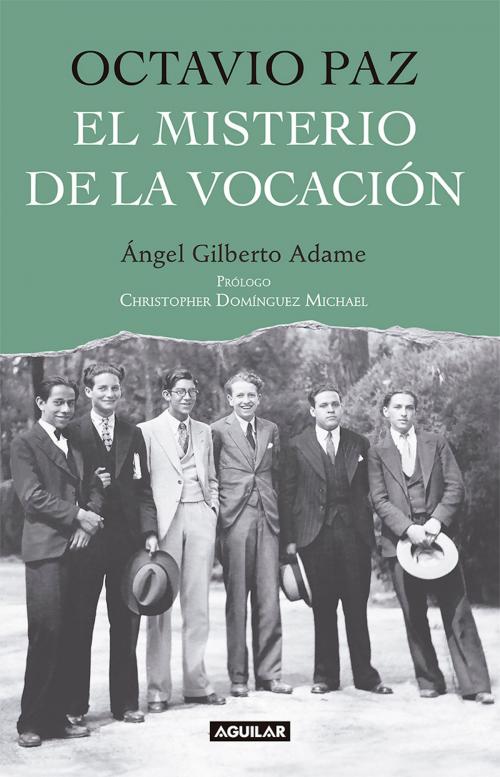 Cover of the book Octavio Paz. El misterio de la vocación by Ángel Gilberto Adame, Penguin Random House Grupo Editorial México