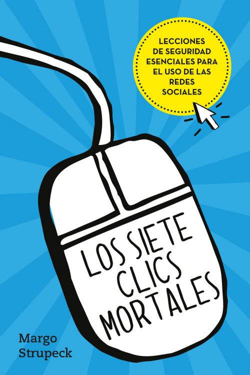 Cover of the book Los siete clics mortales by Margo Strupeck, Penguin Random House Grupo Editorial México