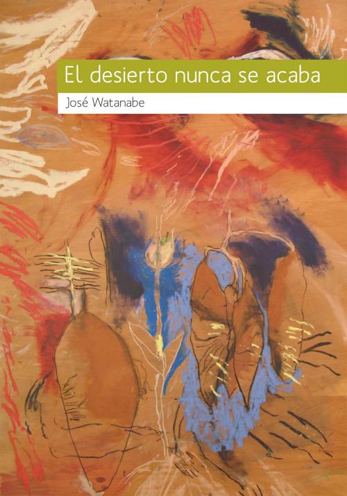 Cover of the book El desierto nunca se acaba by José Watanabe, Textofilia Ediciones